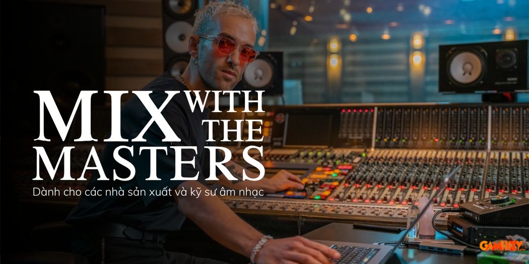 Mix with the Masters Dành cho các nhà sản xuất và kỹ sư âm nhạc
